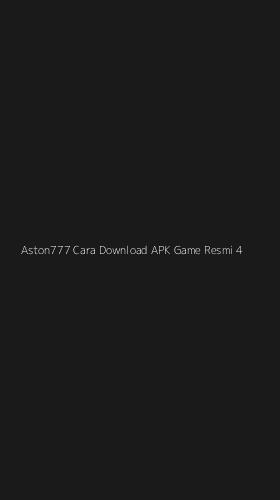 Tampilan Antarmuka Aplikasi Aston777 Cara Download Apk Game Resmi - 4