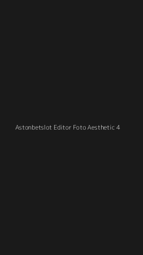 Tampilan Antarmuka Aplikasi Astonbetslot Editor Foto Aesthetic - 4