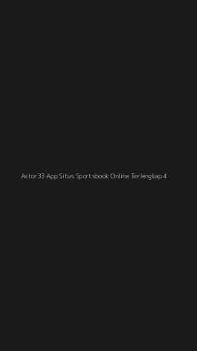 Tampilan Antarmuka Aplikasi Astor33 App Situs Sportsbook Online Terlengkap - 4
