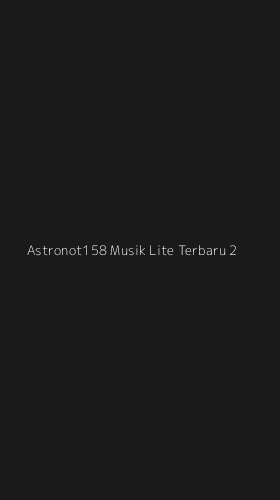 Tampilan Antarmuka Aplikasi Astronot158 Musik Lite Terbaru - 2