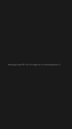 Tampilan Antarmuka Aplikasi Atengtogel App Rtp Slot Tertinggi Hari Ini Gampang Maxwin - 2