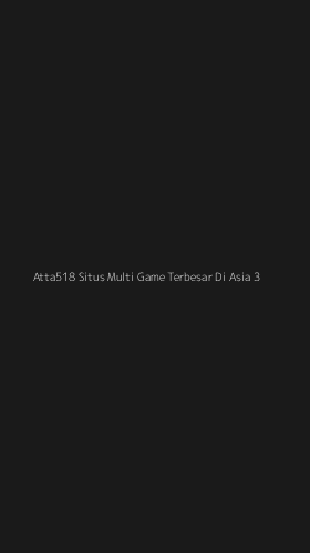Tampilan Antarmuka Aplikasi Atta518 Situs Multi Game Terbesar Di Asia - 3