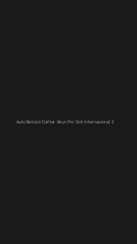 Tampilan Antarmuka Aplikasi Auto Betslot Daftar Akun Pro Slot Internasional - 3