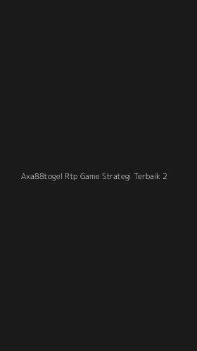Tampilan Antarmuka Aplikasi Axa88togel Rtp Game Strategi Terbaik - 2