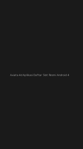 Tampilan Antarmuka Aplikasi Axiata 4d Aplikasi Daftar Slot Resmi Android - 4