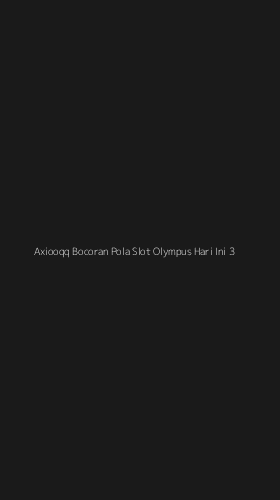 Tampilan Antarmuka Aplikasi Axiooqq Bocoran Pola Slot Olympus Hari Ini - 3