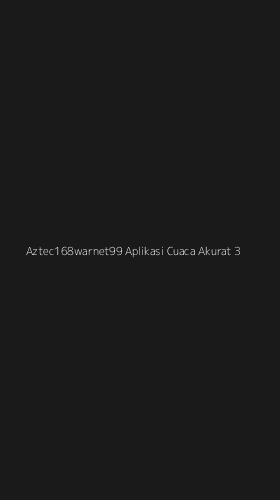 Tampilan Antarmuka Aplikasi Aztec168warnet99 Aplikasi Cuaca Akurat - 3