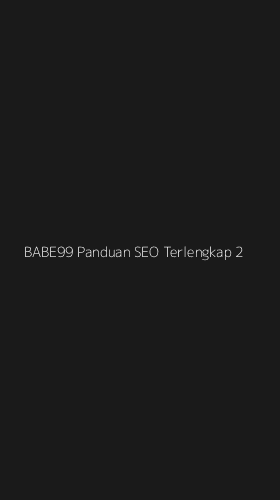 Tampilan Antarmuka Aplikasi Babe99 Panduan Seo Terlengkap - 2