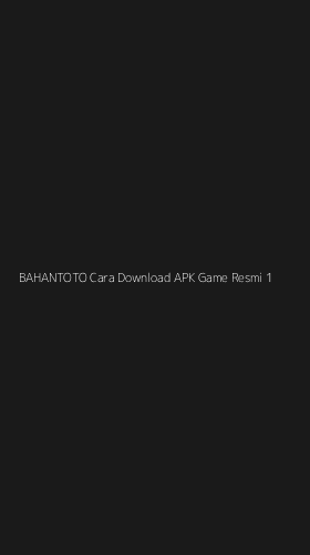 Tampilan Antarmuka Aplikasi Bahantoto Cara Download Apk Game Resmi - 1