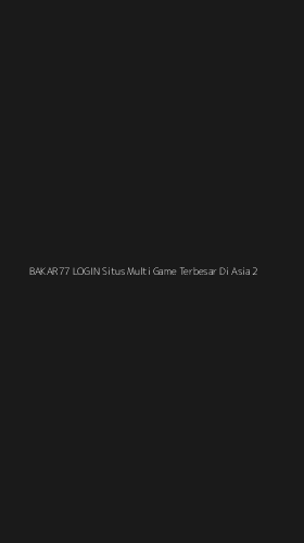 Tampilan Antarmuka Aplikasi Bakar77 Login Situs Multi Game Terbesar Di Asia - 2