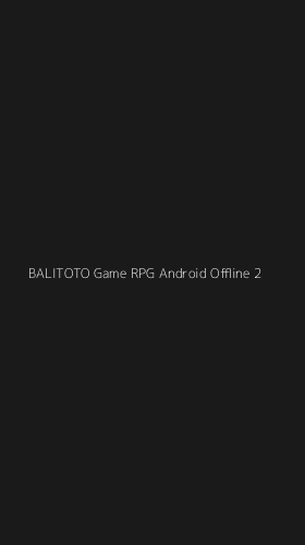 Tampilan Antarmuka Aplikasi Balitoto Game Rpg Android Offline - 2