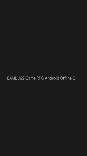 Tampilan Antarmuka Aplikasi Bambu99 Game Rpg Android Offline - 2