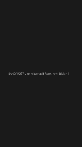 Tampilan Antarmuka Aplikasi Bandar367 Link Alternatif Resmi Anti Blokir - 1