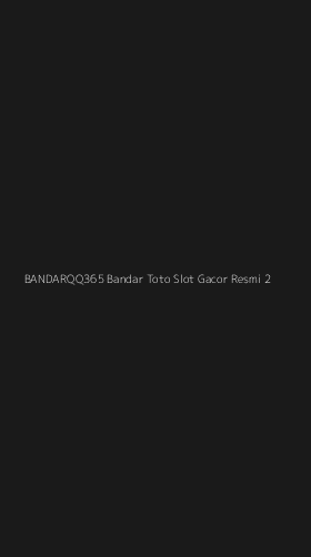 Tampilan Antarmuka Aplikasi Bandarqq365 Bandar Toto Slot Gacor Resmi - 2