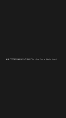 Tampilan Antarmuka Aplikasi Bandit188 Login Link Alternatif Cara Baca Pasaran Bola Handicap - 4