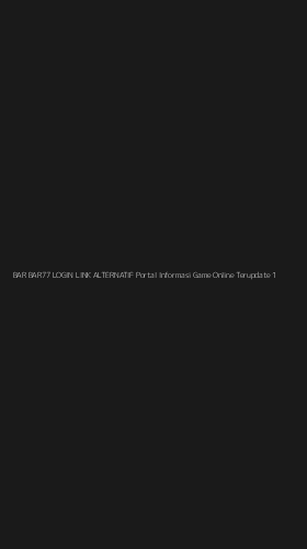 Tampilan Antarmuka Aplikasi Bar Bar77 Login Link Alternatif Portal Informasi Game Online Terupdate - 1