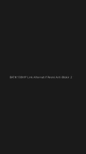 Tampilan Antarmuka Aplikasi Batik138vip Link Alternatif Resmi Anti Blokir - 2