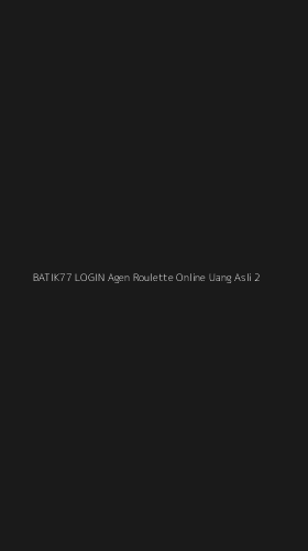 Tampilan Antarmuka Aplikasi Batik77 Login Agen Roulette Online Uang Asli - 2