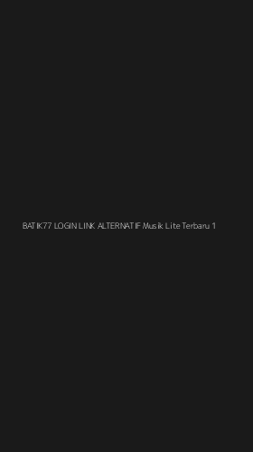 Tampilan Antarmuka Aplikasi Batik77 Login Link Alternatif Musik Lite Terbaru - 1