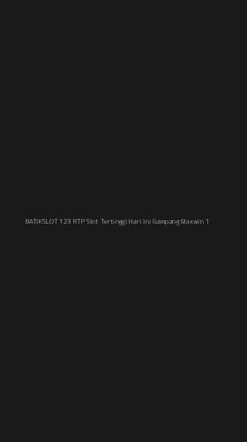 Tampilan Antarmuka Aplikasi Batikslot 123 Rtp Slot Tertinggi Hari Ini Gampang Maxwin - 1