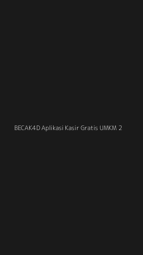 Tampilan Antarmuka Aplikasi Becak4d Aplikasi Kasir Gratis Umkm - 2
