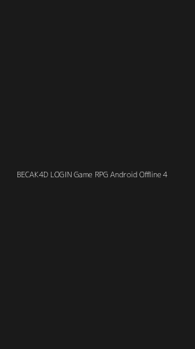 Tampilan Antarmuka Aplikasi Becak4d Login Game Rpg Android Offline - 4
