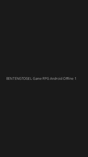 Tampilan Antarmuka Aplikasi Bentengtogel Game Rpg Android Offline - 1