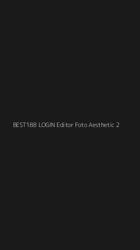 Tampilan Antarmuka Aplikasi Best188 Login Editor Foto Aesthetic - 2