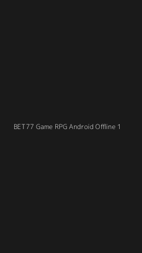 Tampilan Antarmuka Aplikasi Bet77 Game Rpg Android Offline - 1