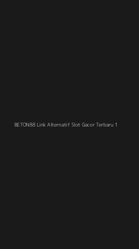 Tampilan Antarmuka Aplikasi Beton88 Link Alternatif Slot Gacor Terbaru - 1