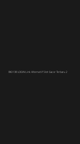 Tampilan Antarmuka Aplikasi Big138 Login Link Alternatif Slot Gacor Terbaru - 2