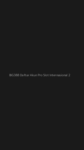 Tampilan Antarmuka Aplikasi Big388 Daftar Akun Pro Slot Internasional - 2