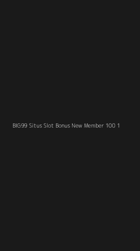 Tampilan Antarmuka Aplikasi Big99 Situs Slot Bonus New Member 100 - 1