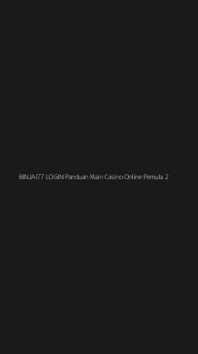 Tampilan Antarmuka Aplikasi Binjai77 Login Panduan Main Casino Online Pemula - 2