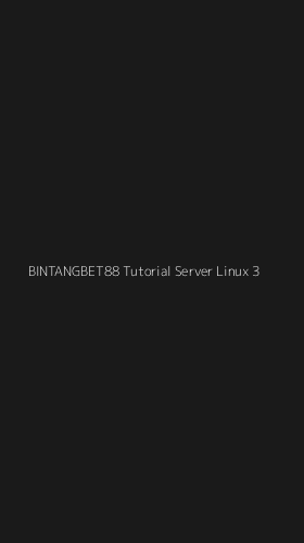 Tampilan Antarmuka Aplikasi Bintangbet88 Tutorial Server Linux - 3