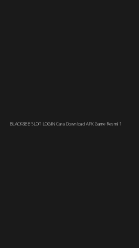 Tampilan Antarmuka Aplikasi Black888 Slot Login Cara Download Apk Game Resmi - 1