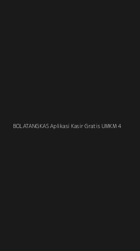 Tampilan Antarmuka Aplikasi Bolatangkas Aplikasi Kasir Gratis Umkm - 4