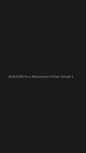 Tampilan Antarmuka Aplikasi Bonus288 Situs Rekomendasi Pilihan Terbaik - 3