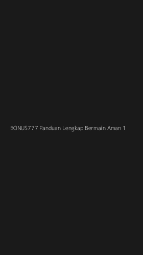 Tampilan Antarmuka Aplikasi Bonus777 Panduan Lengkap Bermain Aman - 1