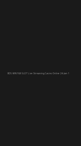 Tampilan Antarmuka Aplikasi Bos Win168 Slot Live Streaming Casino Online 24jam - 1
