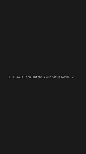 Tampilan Antarmuka Aplikasi Bunga4d Cara Daftar Akun Situs Resmi - 2