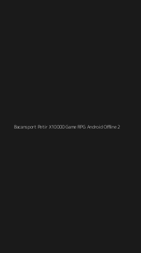 Tampilan Antarmuka Aplikasi Bacansport Petir X10000 Game Rpg Android Offline - 2