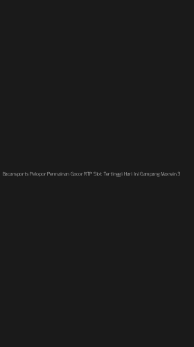 Tampilan Antarmuka Aplikasi Bacansports Pelopor Permainan Gacor Rtp Slot Tertinggi Hari Ini Gampang Maxwin - 3