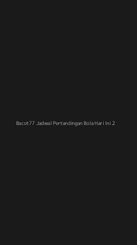 Tampilan Antarmuka Aplikasi Bacot77 Jadwal Pertandingan Bola Hari Ini - 2