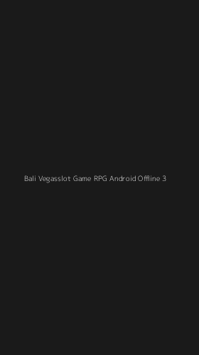 Tampilan Antarmuka Aplikasi Bali Vegasslot Game Rpg Android Offline - 3