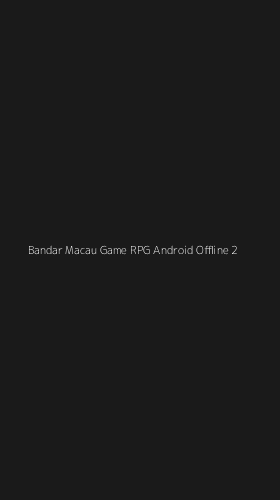 Tampilan Antarmuka Aplikasi Bandar Macau Game Rpg Android Offline - 2