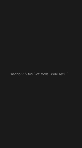 Tampilan Antarmuka Aplikasi Bandot77 Situs Slot Modal Awal Kecil - 3