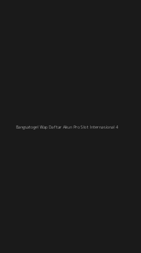 Tampilan Antarmuka Aplikasi Bangsatogel Wap Daftar Akun Pro Slot Internasional - 4