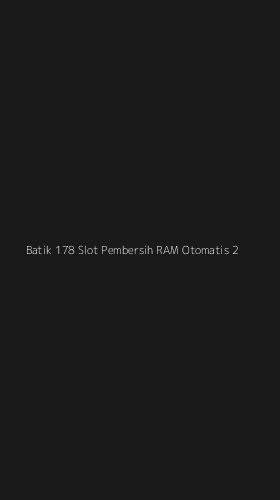 Tampilan Antarmuka Aplikasi Batik 178 Slot Pembersih Ram Otomatis - 2