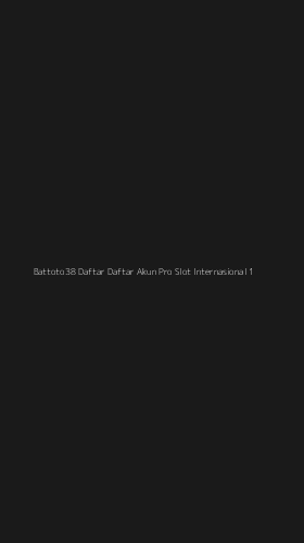 Tampilan Antarmuka Aplikasi Battoto38 Daftar Daftar Akun Pro Slot Internasional - 1